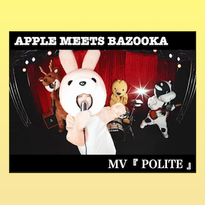 APPLE MEETS BAZOOKA「POLITE」